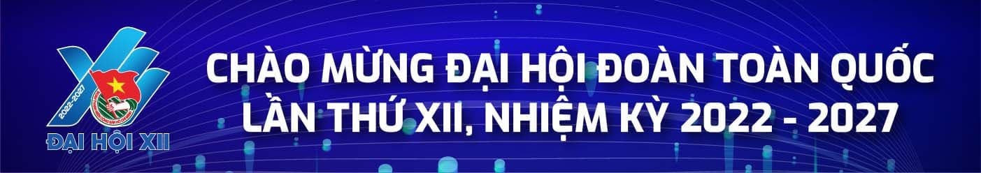 Chào mừng Đại hội Đoàn toàn quốc lần thứ XII, nhiệm kỳ 2022 - 2027